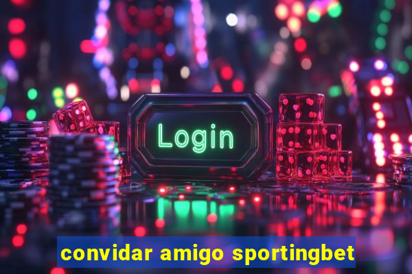 convidar amigo sportingbet